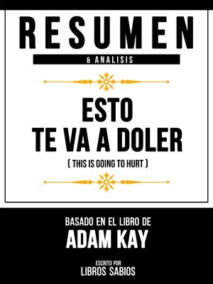 cover image of Resumen & Analisis--Esto Te Va a Doler (This Is Going to Hurt)--Basado En El Libro De Adam Kay
